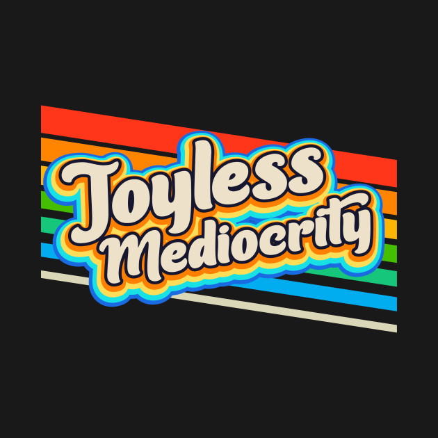 Joyless Mediocrity by Alternate Ending