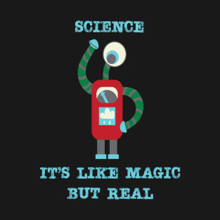 Science, It's Like Magic, But Real T-Shirt