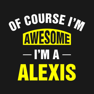 Of Course I'm Awesome, I'm A Alexis, Alexis Family Name T-Shirt