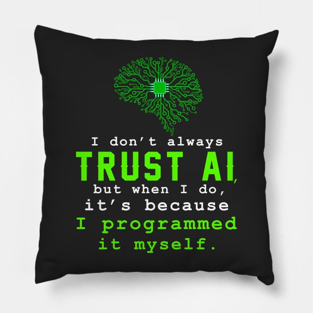 I don't always trust AI, but when I do, I programmed it myself. Pillow by sticker happy