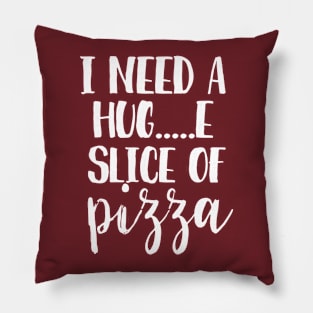 I need a hug...e slice of pizza Pillow