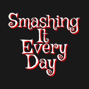 Smashing It Every Day T-Shirt