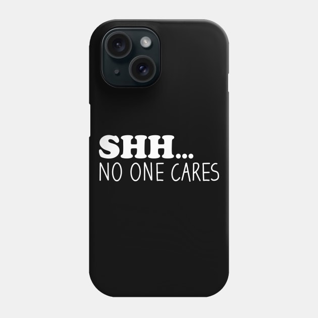 Shhh No One Cares Phone Case by Blonc