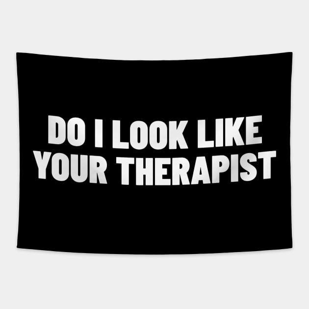 Do I Look Like Your Therapist. Funny Sarcastic NSFW Rude Inappropriate Saying Tapestry by That Cheeky Tee