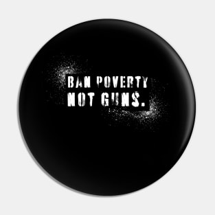 Ban Poverty Not Guns Pin