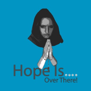 Hope Is Over There T-Shirt