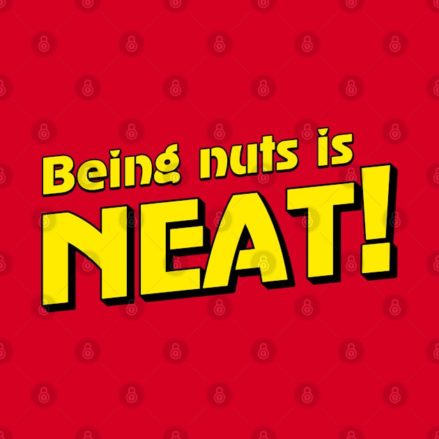 Being Nuts is Neat! by Stupiditee