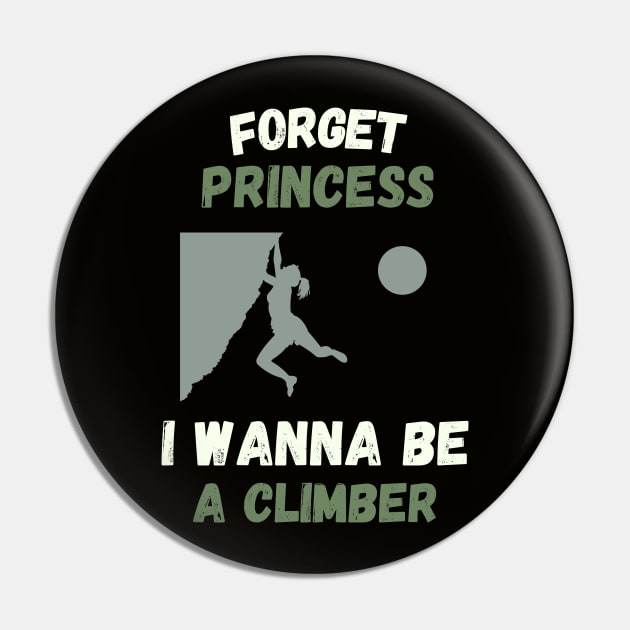 Forget princess I wanna be a climber Pin by High Altitude