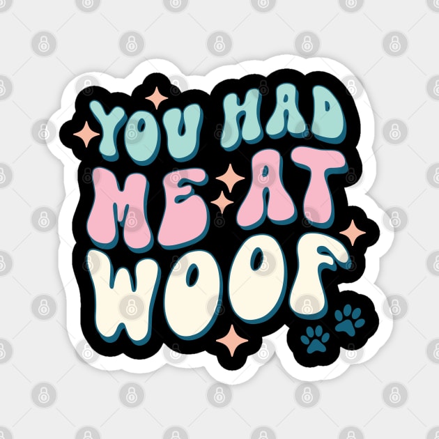 You Had Me At Woof Dog Lover Pet Owner Gift Magnet by The WYLD Tribe