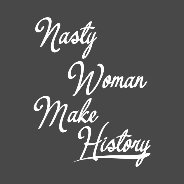 Nasty Woman Make History by zulu