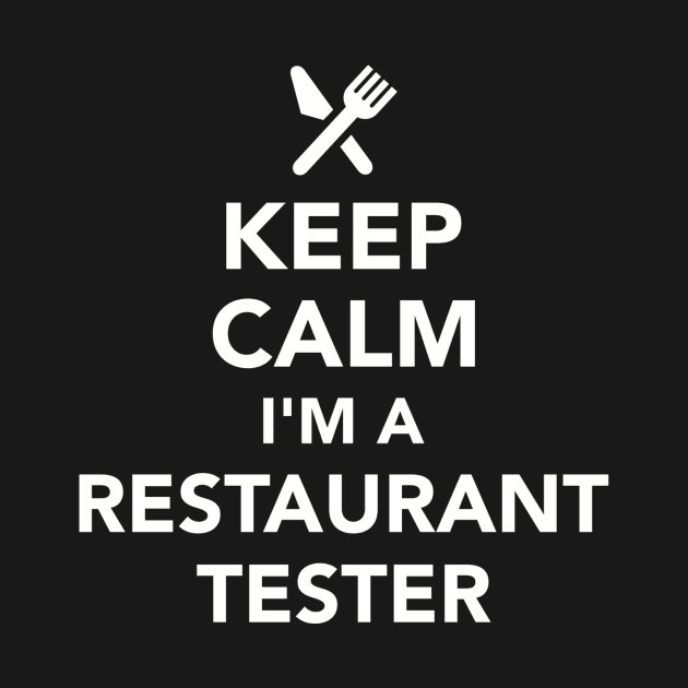 Keep calm I'm a Restaurant tester by Designzz