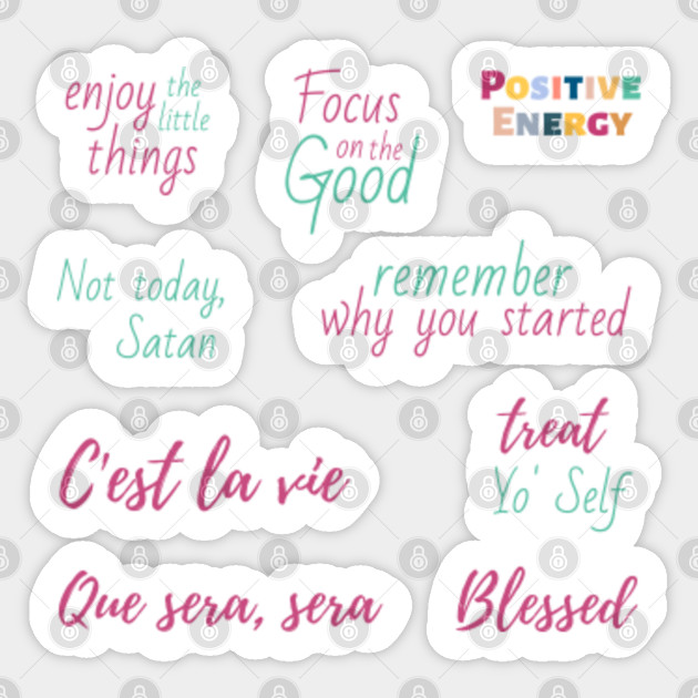 Enjoy The Little Things Focus On The Good Positive Energy Not Today Satan Remember Why You Started C Est La Vie Treat Yo Self Que Sera Sera Blessed Pack Quotes Bundle Quotes