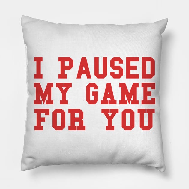 Video Game I Paused My Game For You - Gaming Valentine's Day product Pillow by KnMproducts