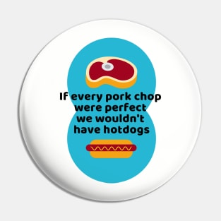 If Every Porkchop Were Perfect Pin