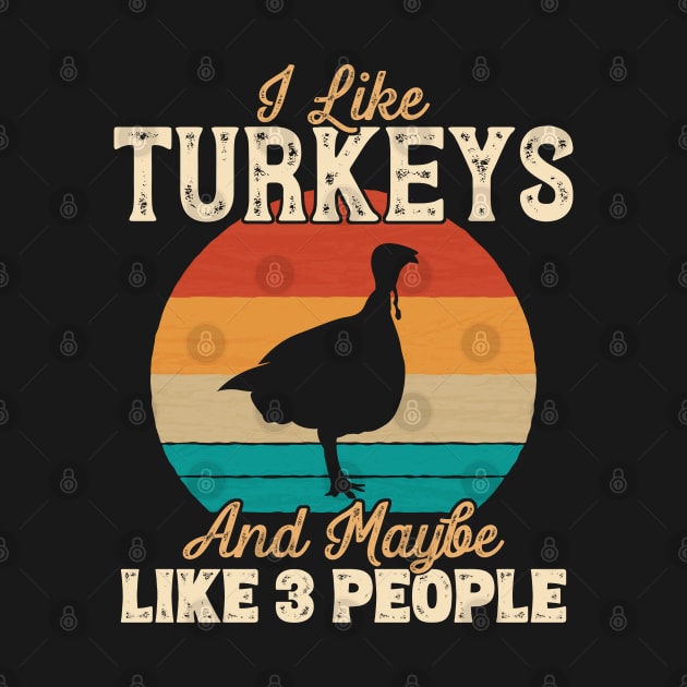 I Like Turkeys and Maybe Like 3 People - Gifts for Farmers design by theodoros20