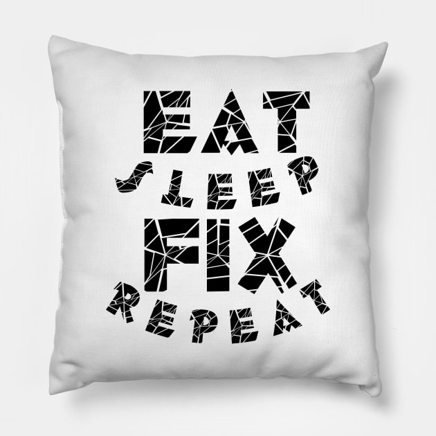 Eat sleep fix repeat typography Pillow by MICRO-X