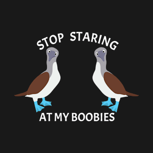 Stop Staring Booby Bird T-Shirt