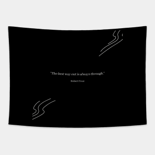 "The best way out is always through." - Robert Frost Motivational Quote Tapestry