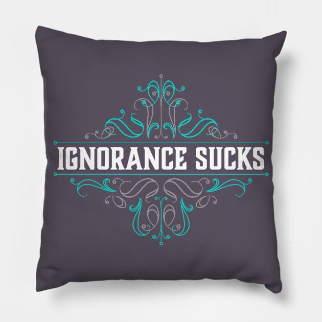 Ignorance Sucks Pillow by NeddyBetty