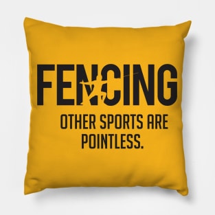 Fencing other sports are pointless (black) Pillow