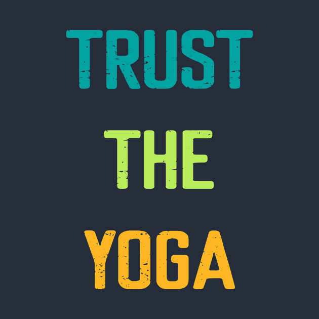 Trust The Yoga by Elitawesome