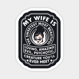 My Wife Is The Sweetest Most Beautiful Loving Amazing Evil Psychotic Wife T Shirts Magnet