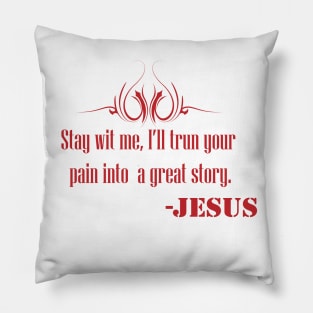 Stay With Me , I''ll trun your pain into a great story- JESUS Pillow