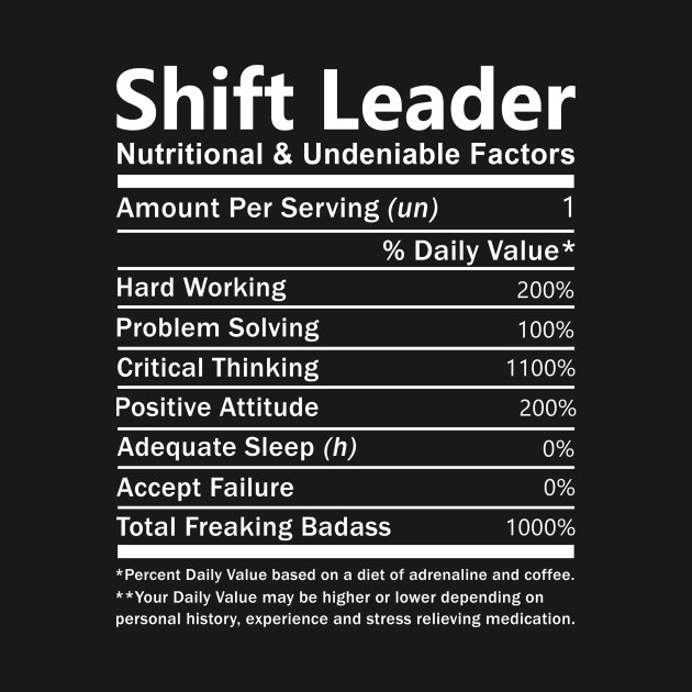 Shift Leader T Shirt - Nutritional and Undeniable Factors Gift Item Tee by Ryalgi