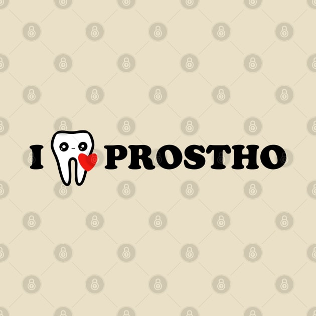 I love Prostho 2 by Happimola