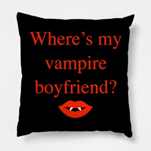 Where's my vampire boyfriend? Pillow