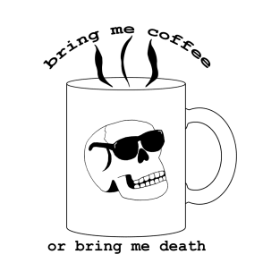 Bring me coffee... T-Shirt