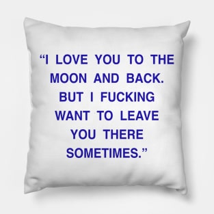 I LOVE YOU TO THE MOON AND BACK Pillow