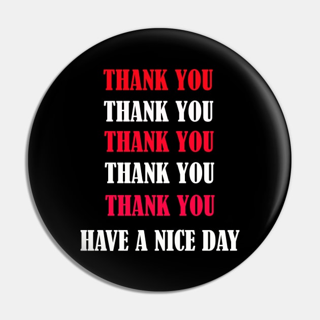 Thank You Thank You Have A Nice Day Pin by FERRAMZ