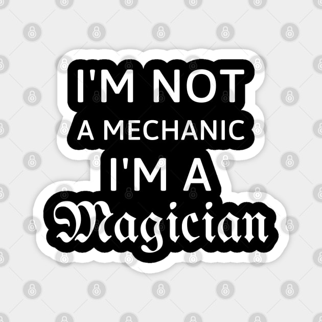I'm not a mechanic, I'm a magician gift for mechanics Magnet by 13Lines Art