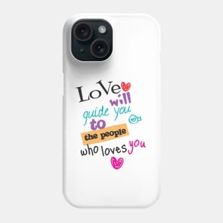 Love will guide you to the people who loves you typography Phone Case