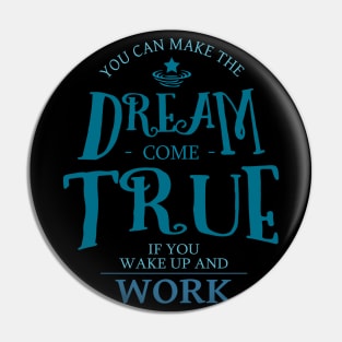 You can make the dream come true if you wake up and work | Chase your dreams Pin