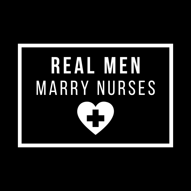 Real Men Marry Nurses White Text Design by BlueLightDesign