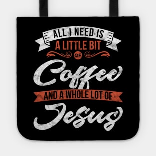 All I need is coffee and a whole lot of Jesus' Christian Tote