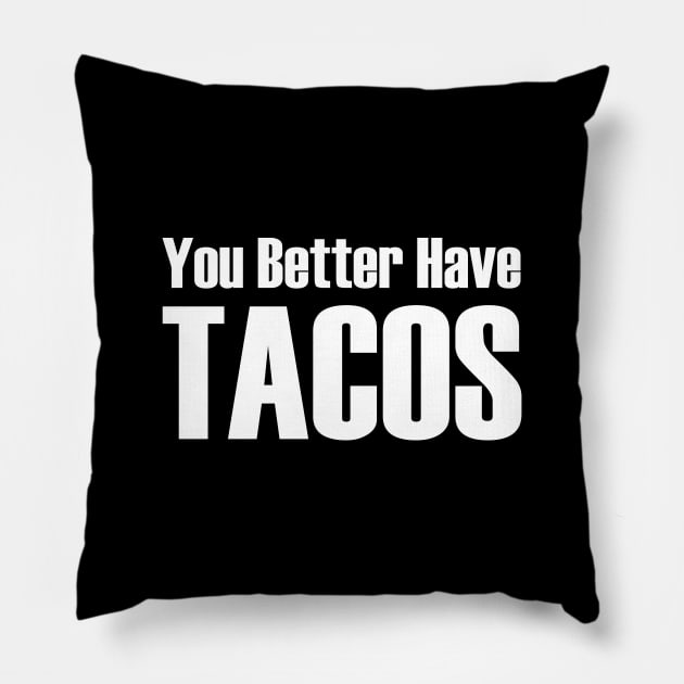You Better Have Tacos Pillow by DaniGirls
