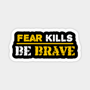 Fear kills be brave Magnet