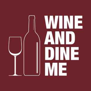 Wine and Dine Me T-Shirt