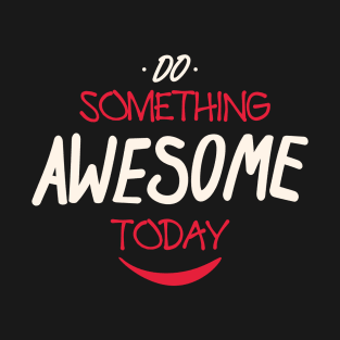 do_something awesome today quotation T-Shirt