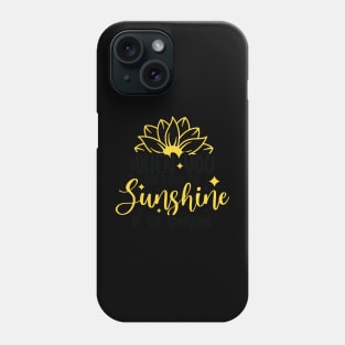 when you can't find the sunghine be the sunshine Phone Case