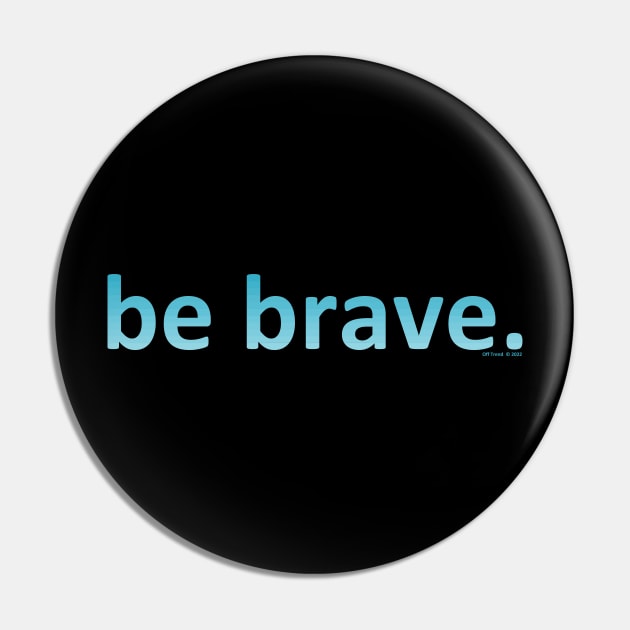 Be Brave cool colors Pin by Kay Tee Bee for Off Trend