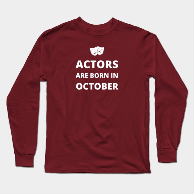 Fremskreden blød tøjlerne Actors are born in October - Actors Are Born In October - Long Sleeve T- Shirt | TeePublic