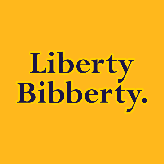 Liberty Bibberty by BigOrangeShirtShop