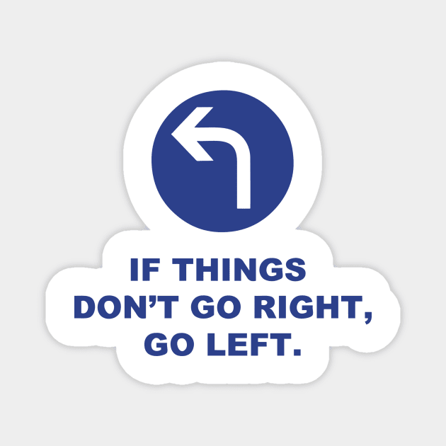 If Things Don't Go Right, Go Left. Magnet by AustralianMate