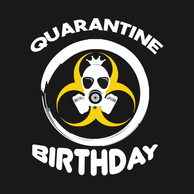 Disover quarantine birthday - Quarantine Birthday - T-Shirt