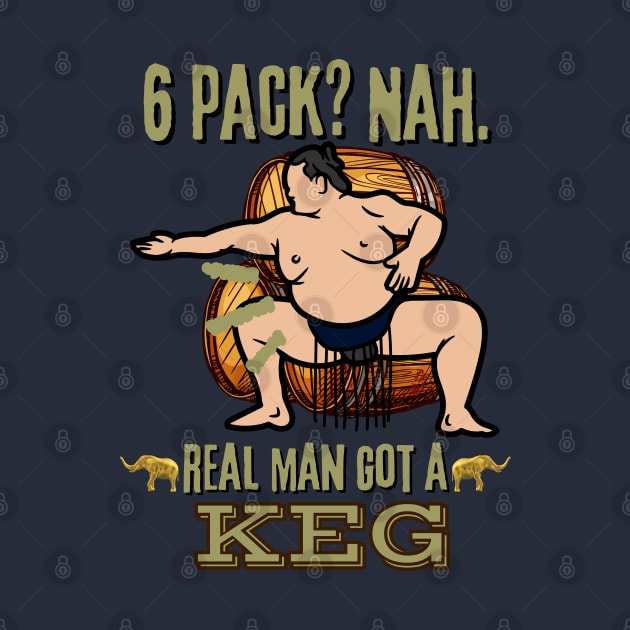 Real Man Got a Keg - Funny Sumo Wrestler Beer by SEIKA by FP