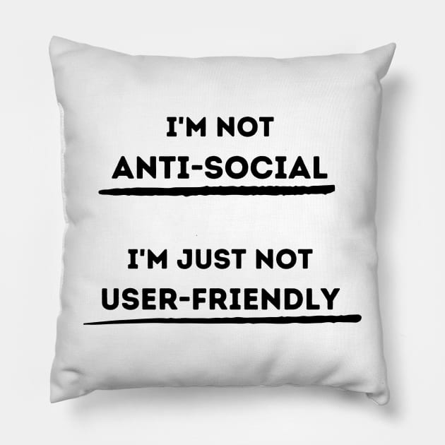 I'm Not Anti-Social.  I'm Just Not User Friendly Pillow by FairyMay